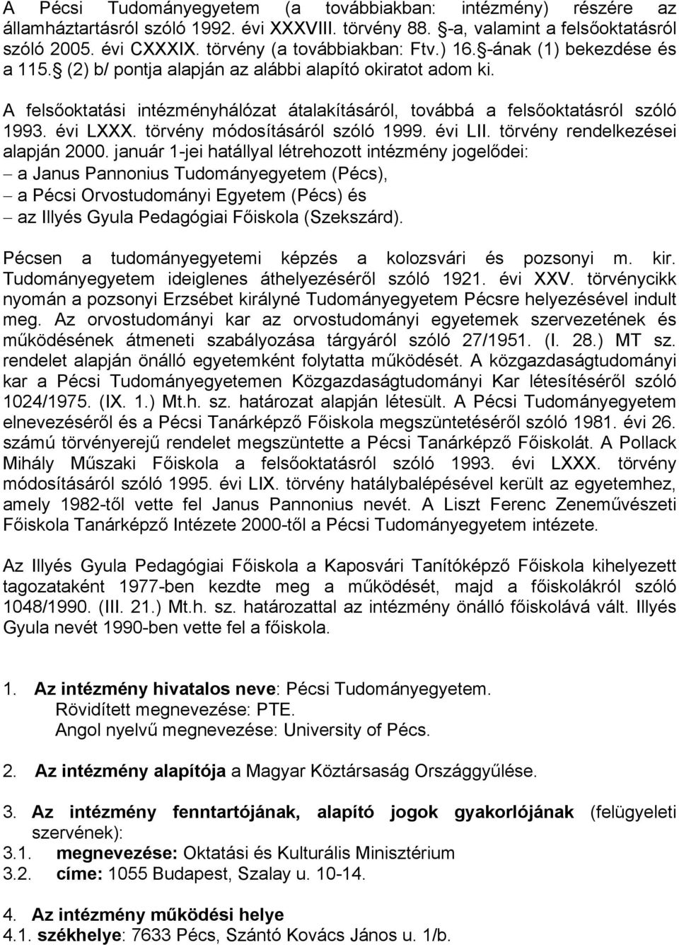 A felsőoktatási intézményhálózat átalakításáról, továbbá a felsőoktatásról szóló 1993. évi LXXX. törvény módosításáról szóló 1999. évi LII. törvény rendelkezései alapján 2000.