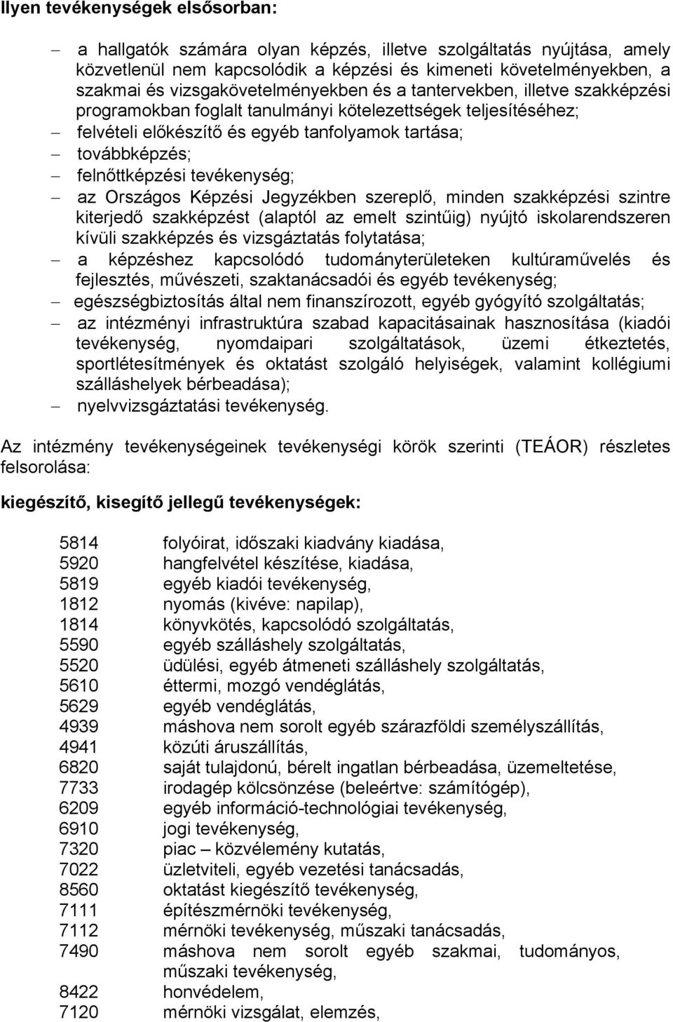 felnőttképzési tevékenység; az Országos Képzési Jegyzékben szereplő, minden szakképzési szintre kiterjedő szakképzést (alaptól az emelt szintűig) nyújtó iskolarendszeren kívüli szakképzés és