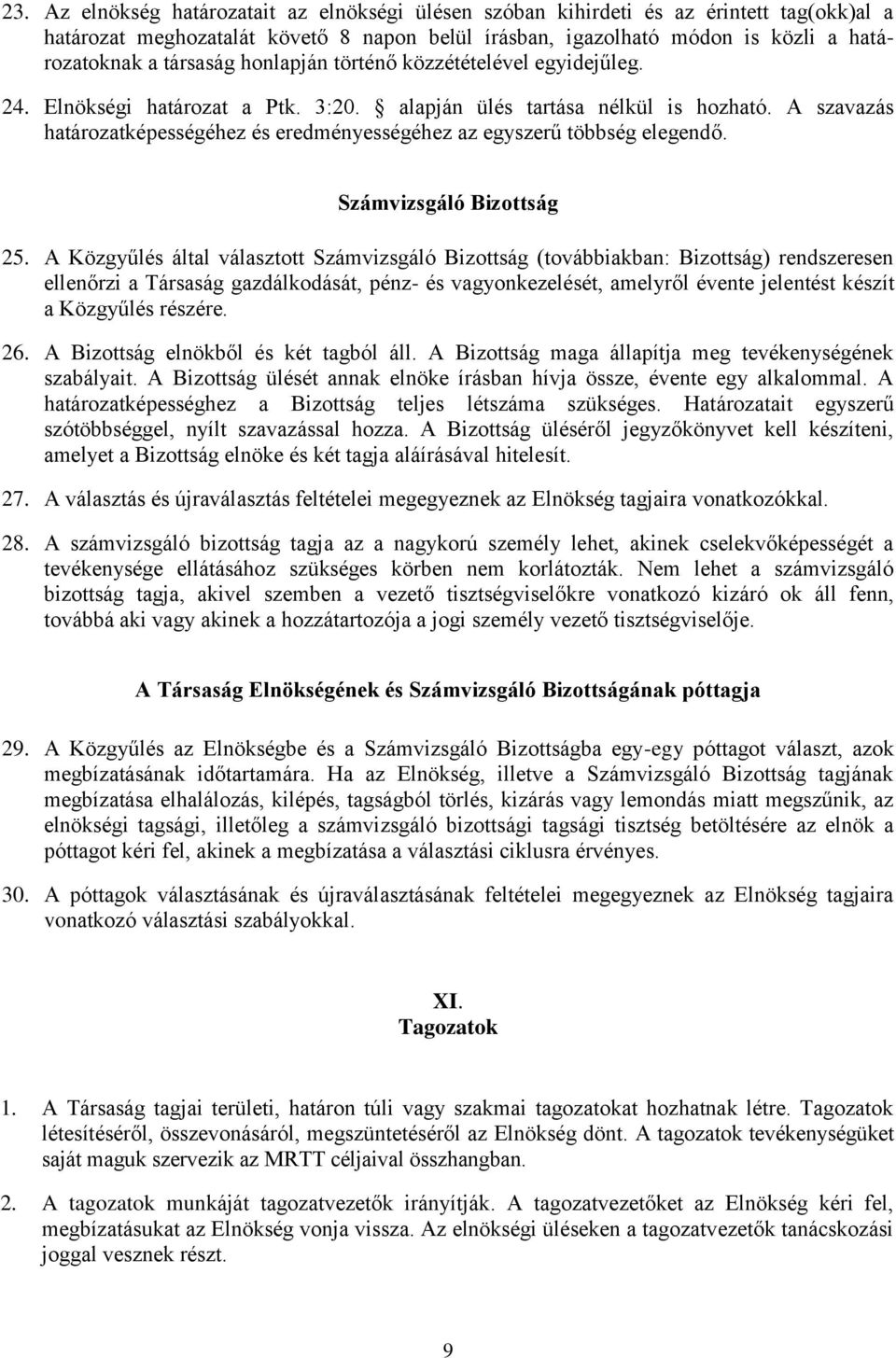 A szavazás határozatképességéhez és eredményességéhez az egyszerű többség elegendő. Számvizsgáló Bizottság 25.