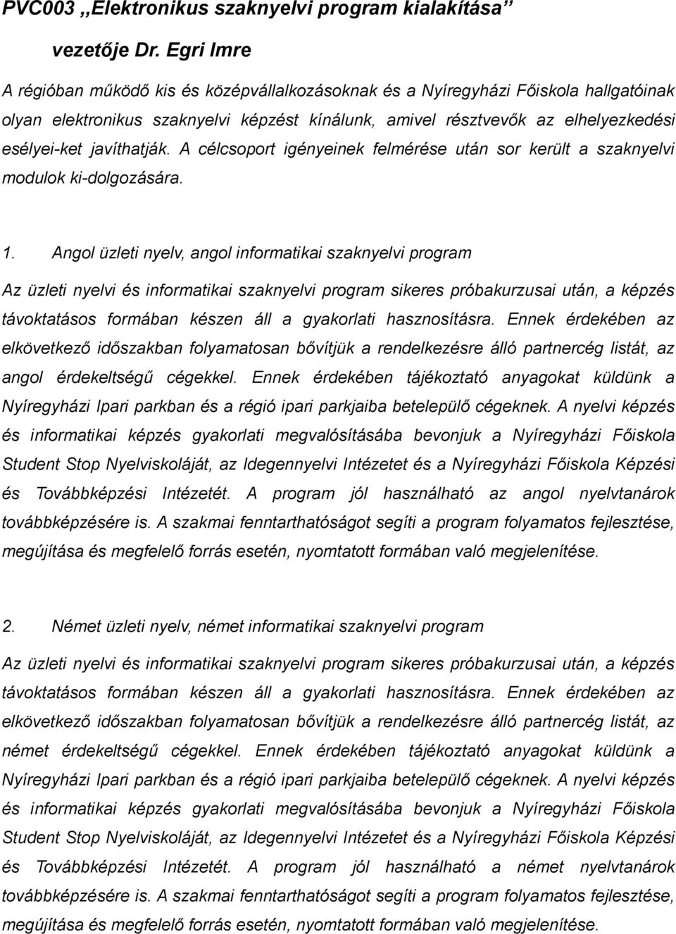 javíthatják. A célcsoport igényeinek felmérése után sor került a szaknyelvi modulok ki-dolgozására. 1.