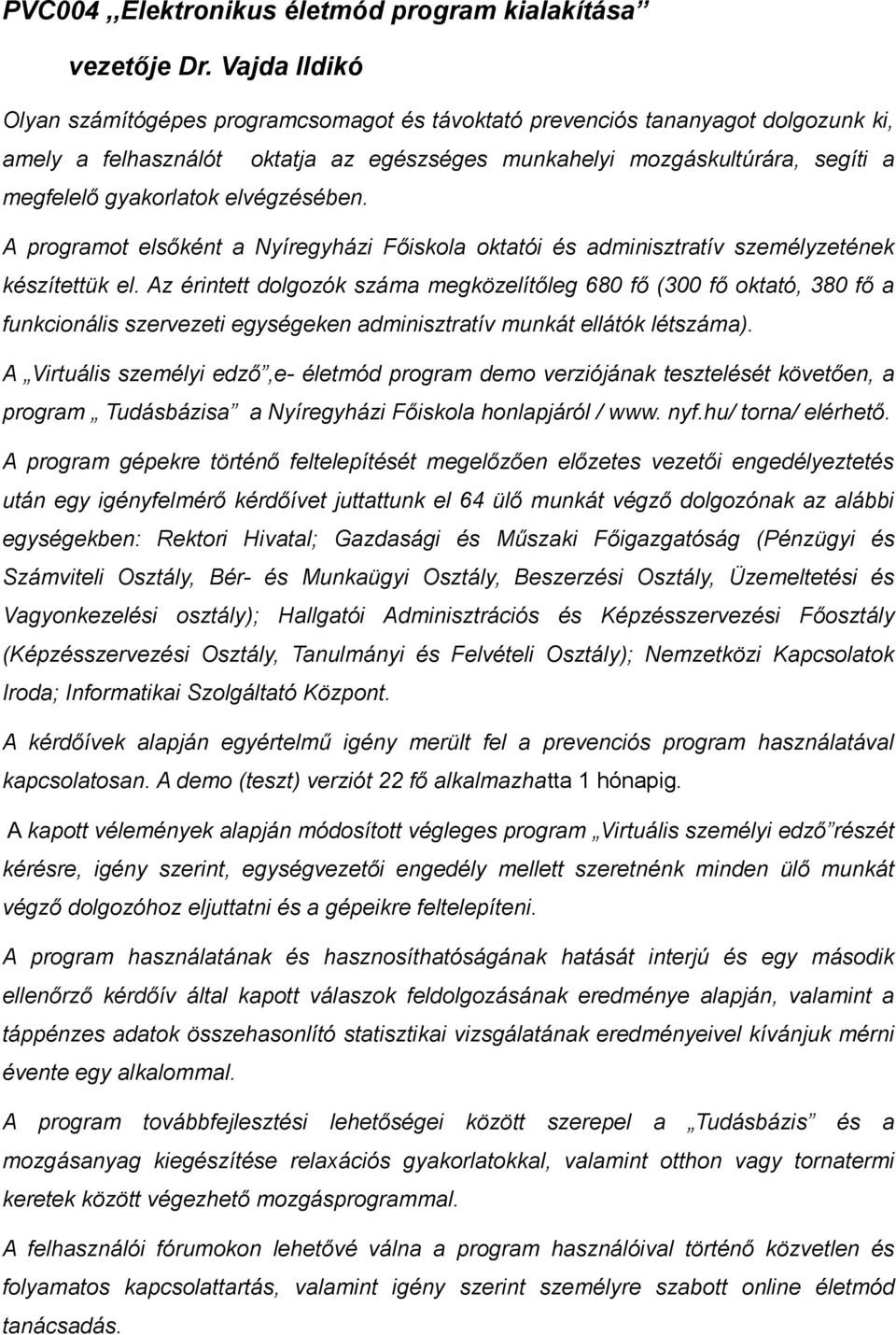 elvégzésében. A programot elsőként a Nyíregyházi Főiskola oktatói és adminisztratív személyzetének készítettük el.