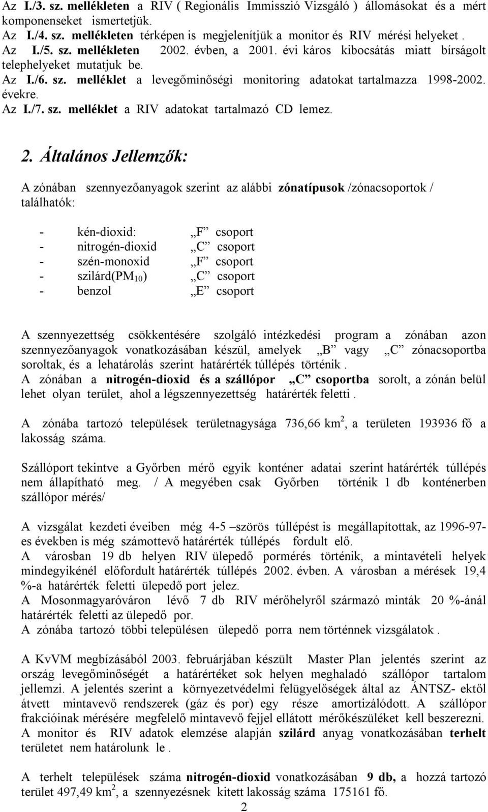 Az I./7. sz. melléklet a RIV adatokat tartalmazó CD lemez. 2.