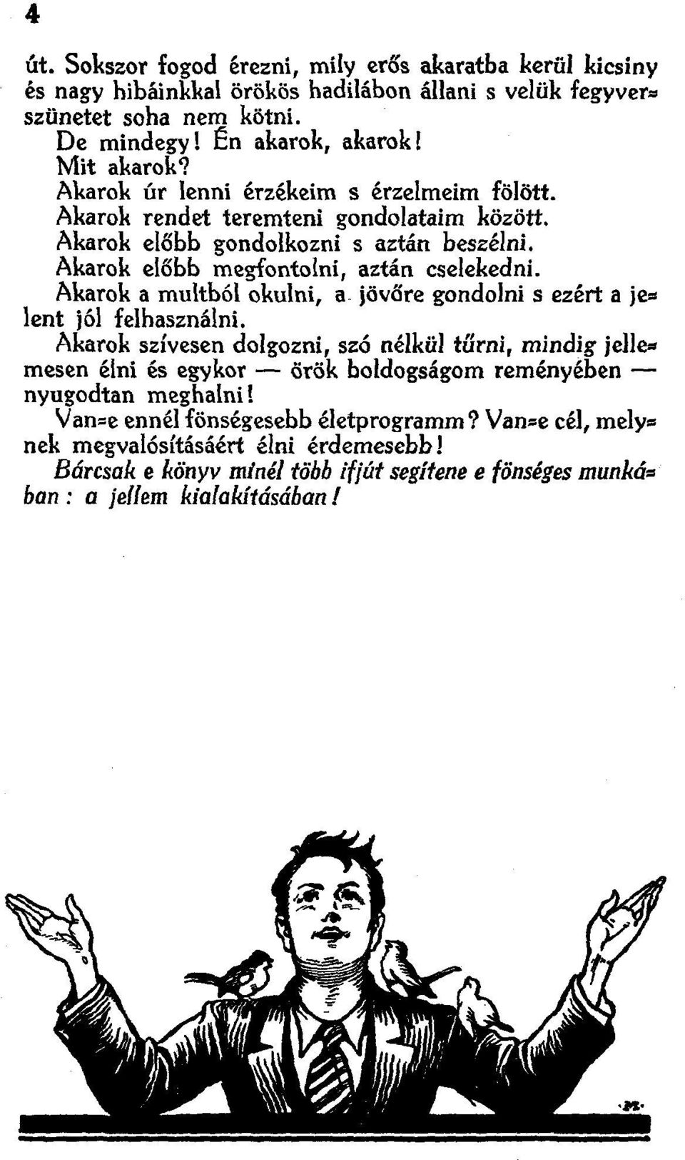 Akarok a multból okulni, a jövőre gondolni s ezért a je", lent jól felhasználni.