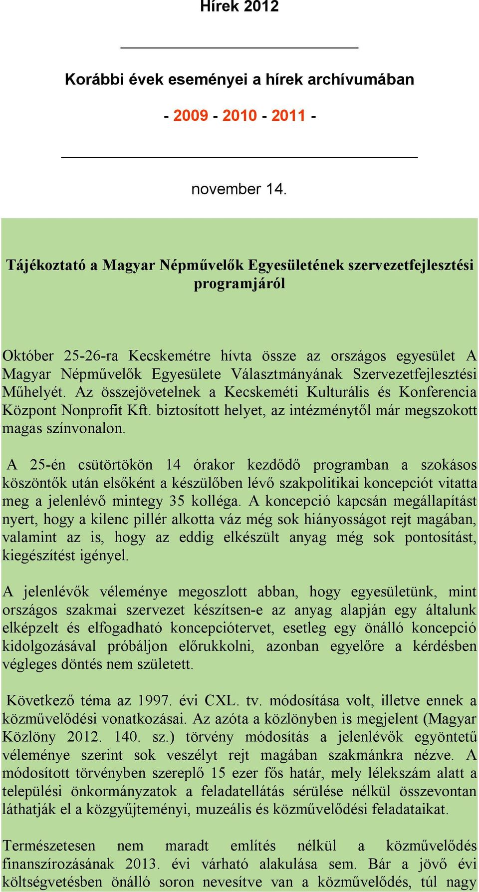 Szervezetfejlesztési Műhelyét. Az összejövetelnek a Kecskeméti Kulturális és Konferencia Központ Nonprofit Kft. biztosított helyet, az intézménytől már megszokott magas színvonalon.