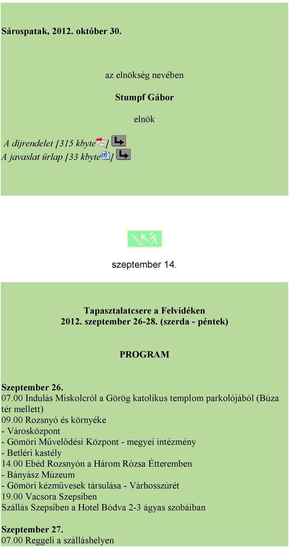 00 Indulás Miskolcról a Görög katolikus templom parkolójából (Búza tér mellett) 09.