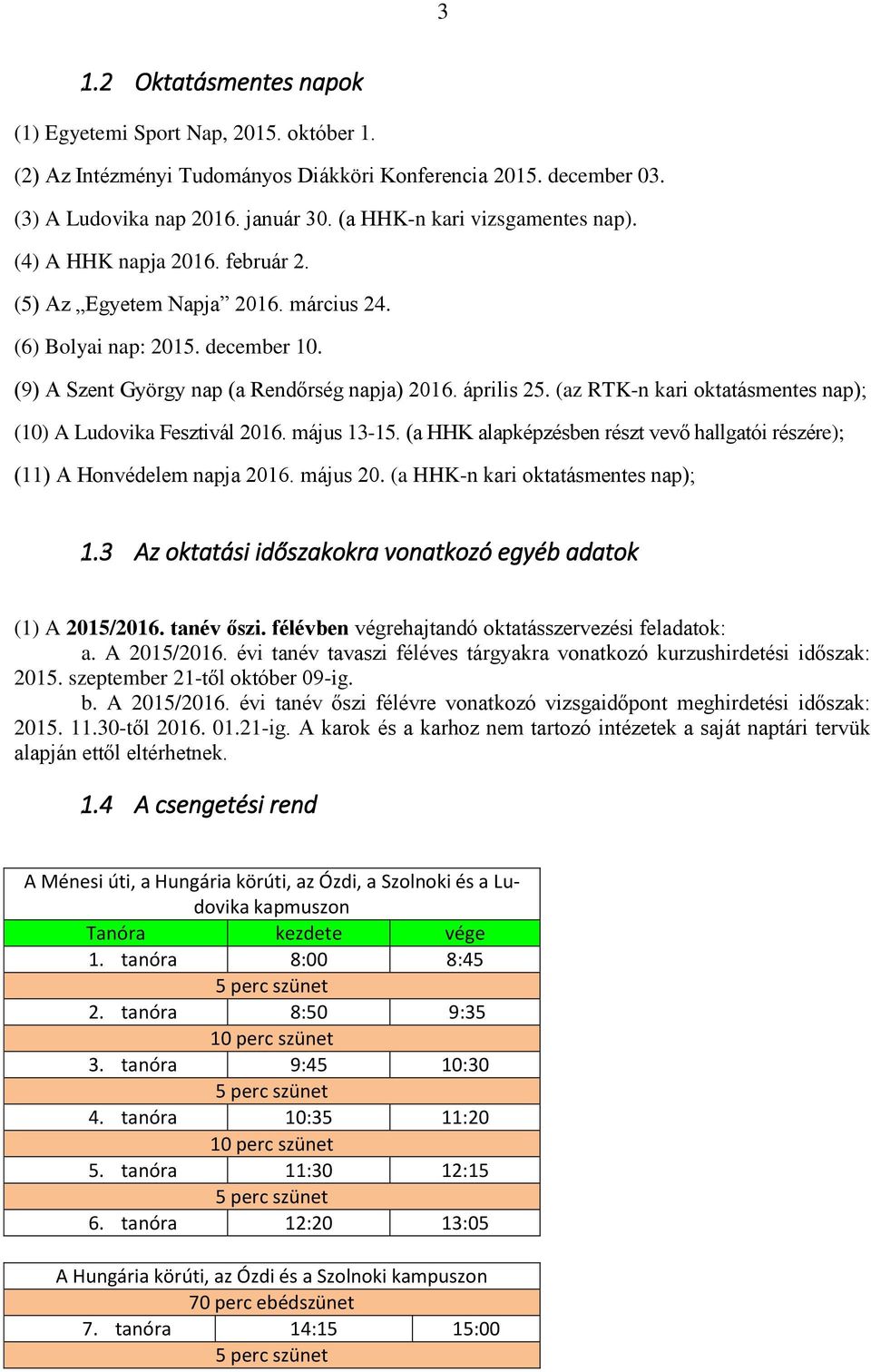 (az RTK-n kari oktatásmentes nap); (10) A Ludovika Fesztivál 2016. május 13-15. (a HHK alapképzésben részt vevő hallgatói részére); (11) A Honvédelem napja 2016. május 20.