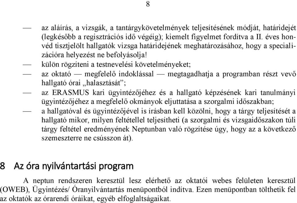 külön rögzíteni a testnevelési követelményeket; az oktató megfelelő indoklással megtagadhatja a programban részt vevő hallgató órai halasztását ; az ERASMUS kari ügyintézőjéhez és a hallgató