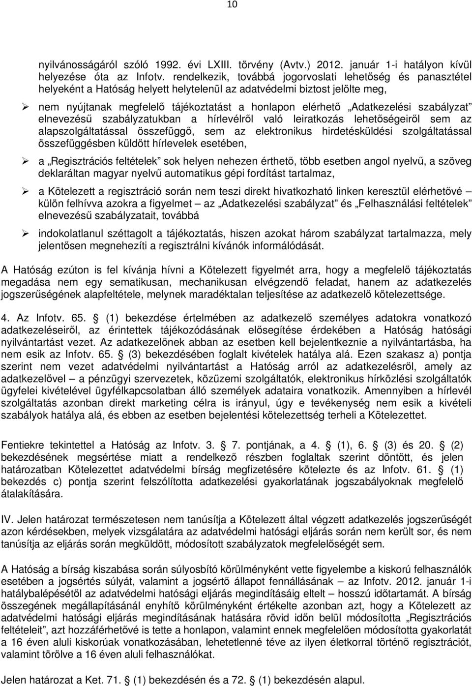 Adatkezelési szabályzat elnevezésű szabályzatukban a hírlevélről való leiratkozás lehetőségeiről sem az alapszolgáltatással összefüggő, sem az elektronikus hirdetésküldési szolgáltatással