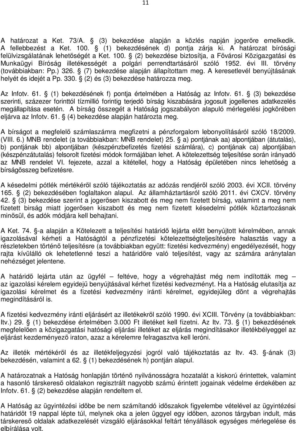 törvény (továbbiakban: Pp.) 326. (7) bekezdése alapján állapítottam meg. A keresetlevél benyújtásának helyét és idejét a Pp. 330. (2) és (3) bekezdése határozza meg. Az Infotv. 61.