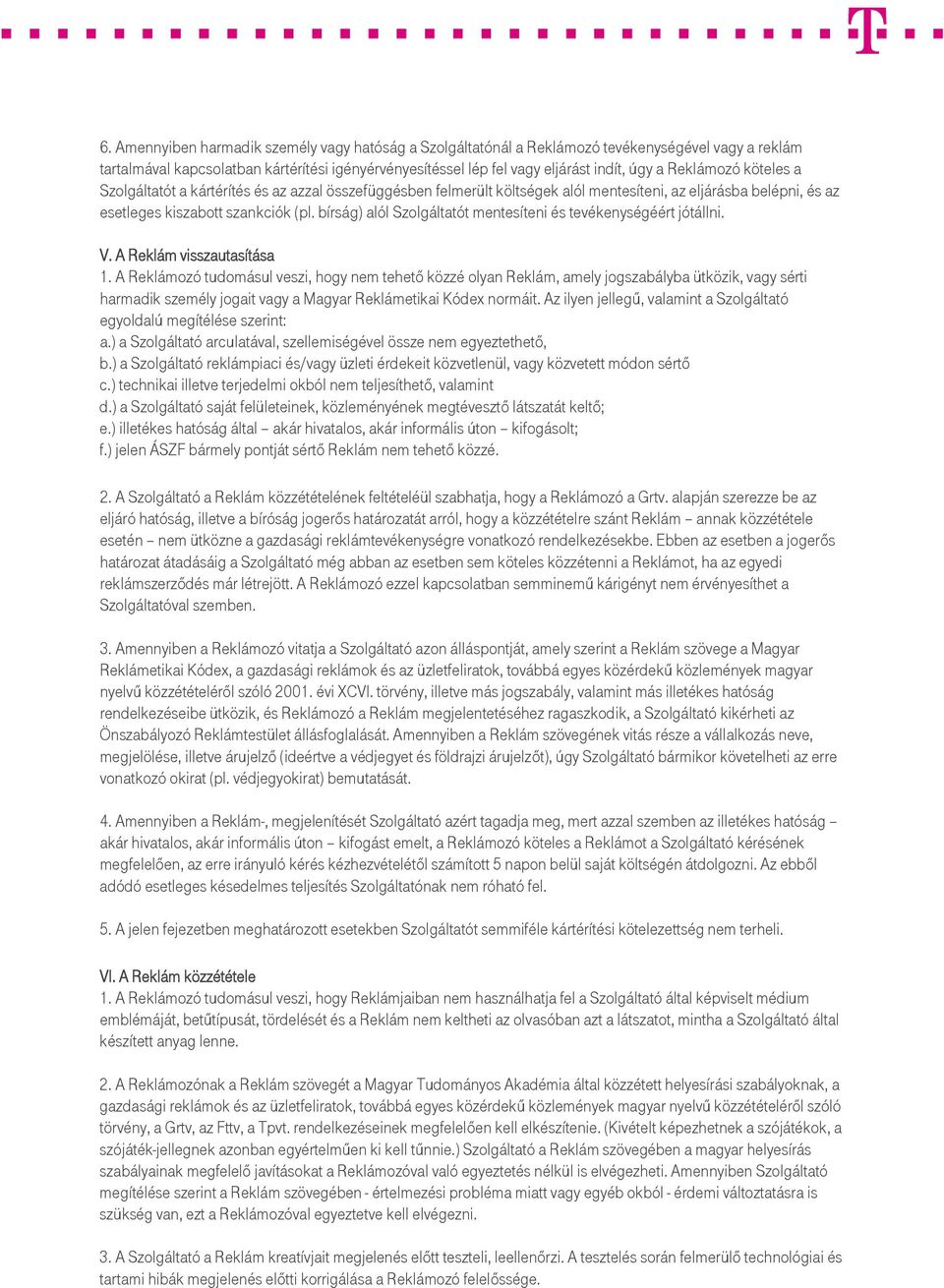 bírság) alól Szolgáltatót mentesíteni és tevékenységéért jótállni. V. A Reklám visszautasítása 1.