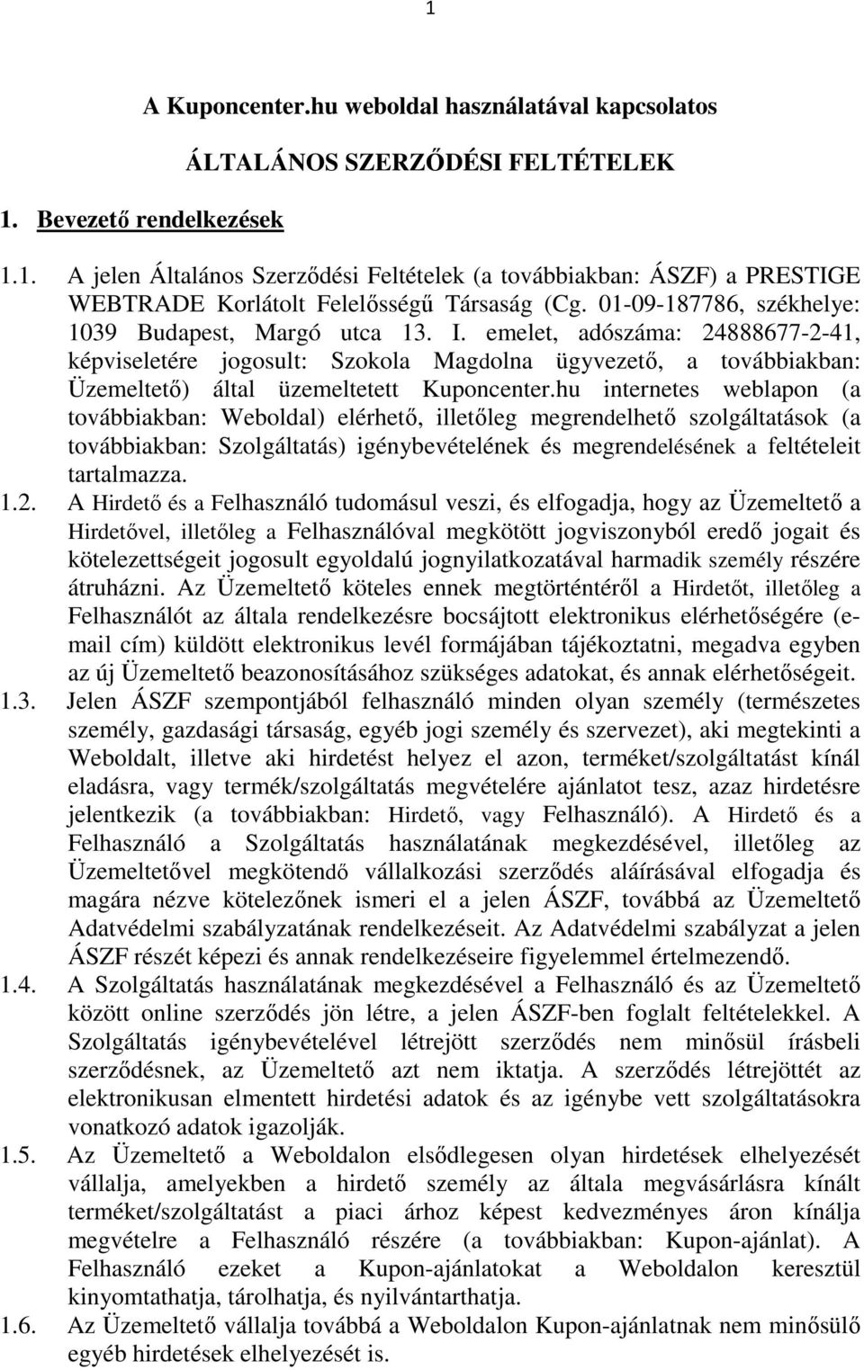 emelet, adószáma: 24888677-2-41, képviseletére jogosult: Szokola Magdolna ügyvezető, a továbbiakban: Üzemeltető) által üzemeltetett Kuponcenter.