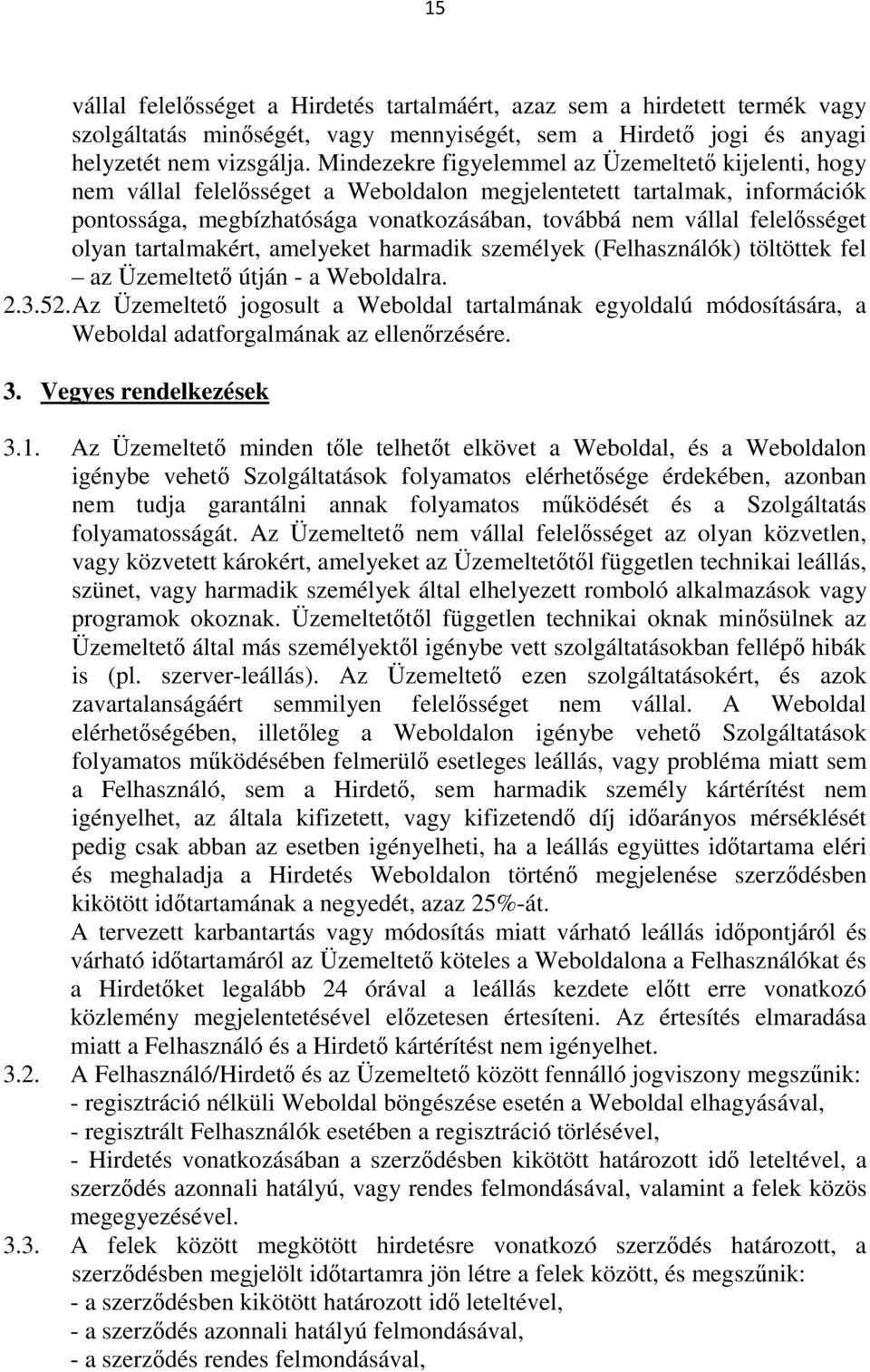 felelősséget olyan tartalmakért, amelyeket harmadik személyek (Felhasználók) töltöttek fel az Üzemeltető útján - a Weboldalra. 2.3.52.