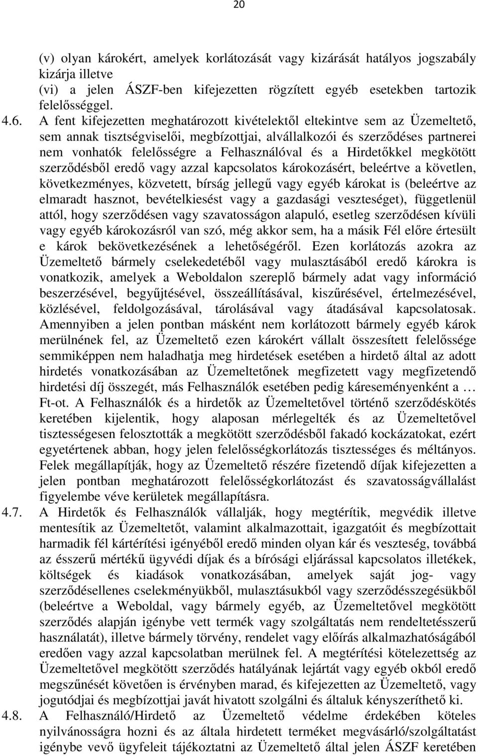 és a Hirdetőkkel megkötött szerződésből eredő vagy azzal kapcsolatos károkozásért, beleértve a követlen, következményes, közvetett, bírság jellegű vagy egyéb károkat is (beleértve az elmaradt