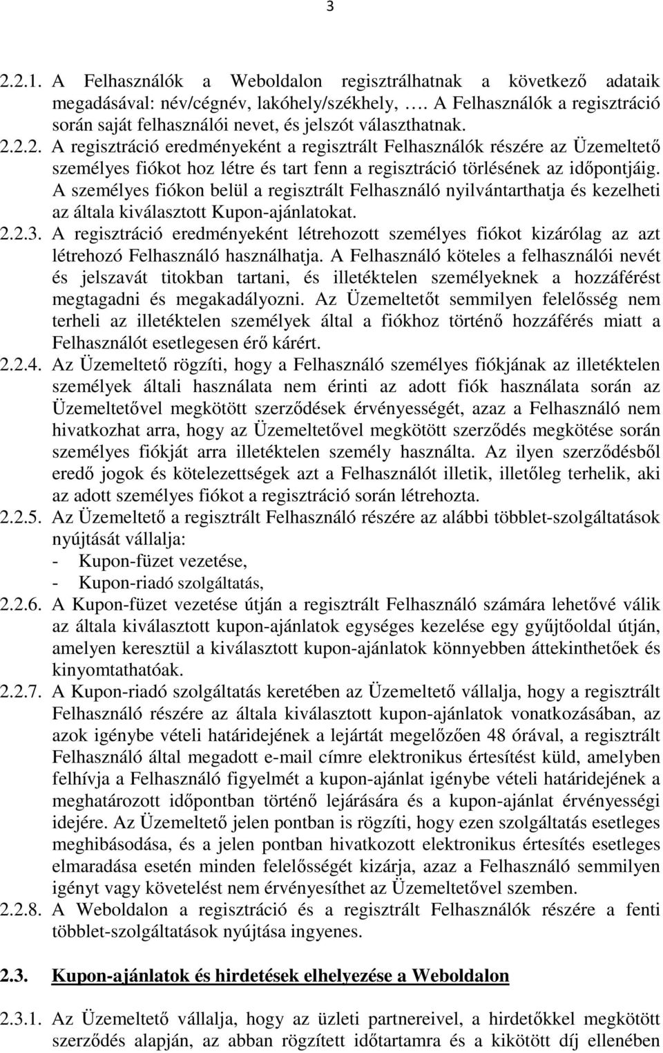 2.2. A regisztráció eredményeként a regisztrált Felhasználók részére az Üzemeltető személyes fiókot hoz létre és tart fenn a regisztráció törlésének az időpontjáig.