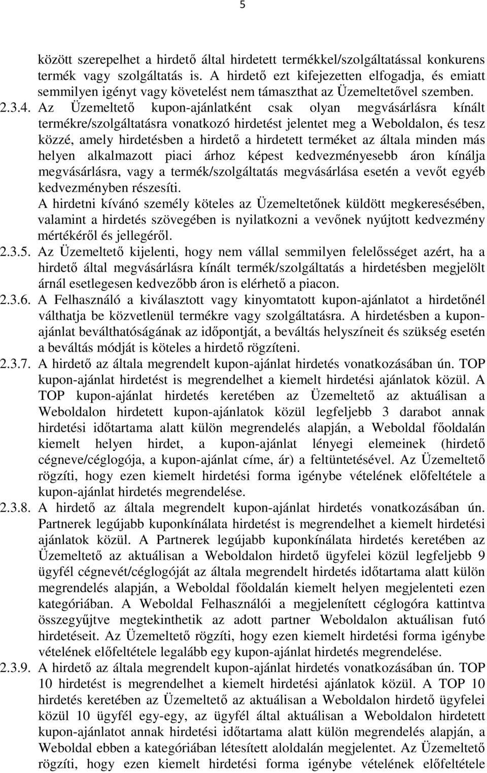 Az Üzemeltető kupon-ajánlatként csak olyan megvásárlásra kínált termékre/szolgáltatásra vonatkozó hirdetést jelentet meg a Weboldalon, és tesz közzé, amely hirdetésben a hirdető a hirdetett terméket