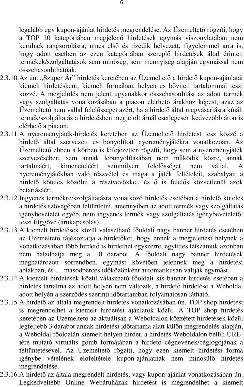 ezen kategóriában szereplő hirdetések által érintett termékek/szolgáltatások sem minőség, sem mennyiség alapján egymással nem összehasonlíthatóak. 2.3.10. Az ún.