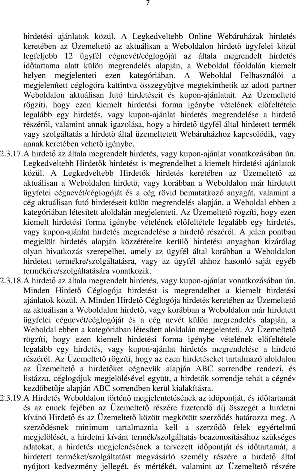 alatt külön megrendelés alapján, a Weboldal főoldalán kiemelt helyen megjelenteti ezen kategóriában.