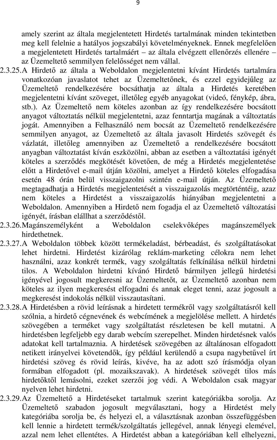 A Hirdető az általa a Weboldalon megjelentetni kívánt Hirdetés tartalmára vonatkozóan javaslatot tehet az Üzemeltetőnek, és ezzel egyidejűleg az Üzemeltető rendelkezésére bocsáthatja az általa a