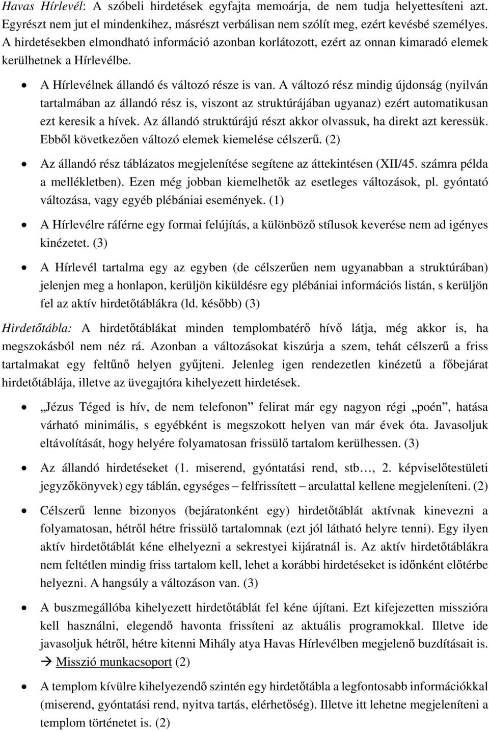 A változó rész mindig újdonság (nyilván tartalmában az állandó rész is, viszont az struktúrájában ugyanaz) ezért automatikusan ezt keresik a hívek.
