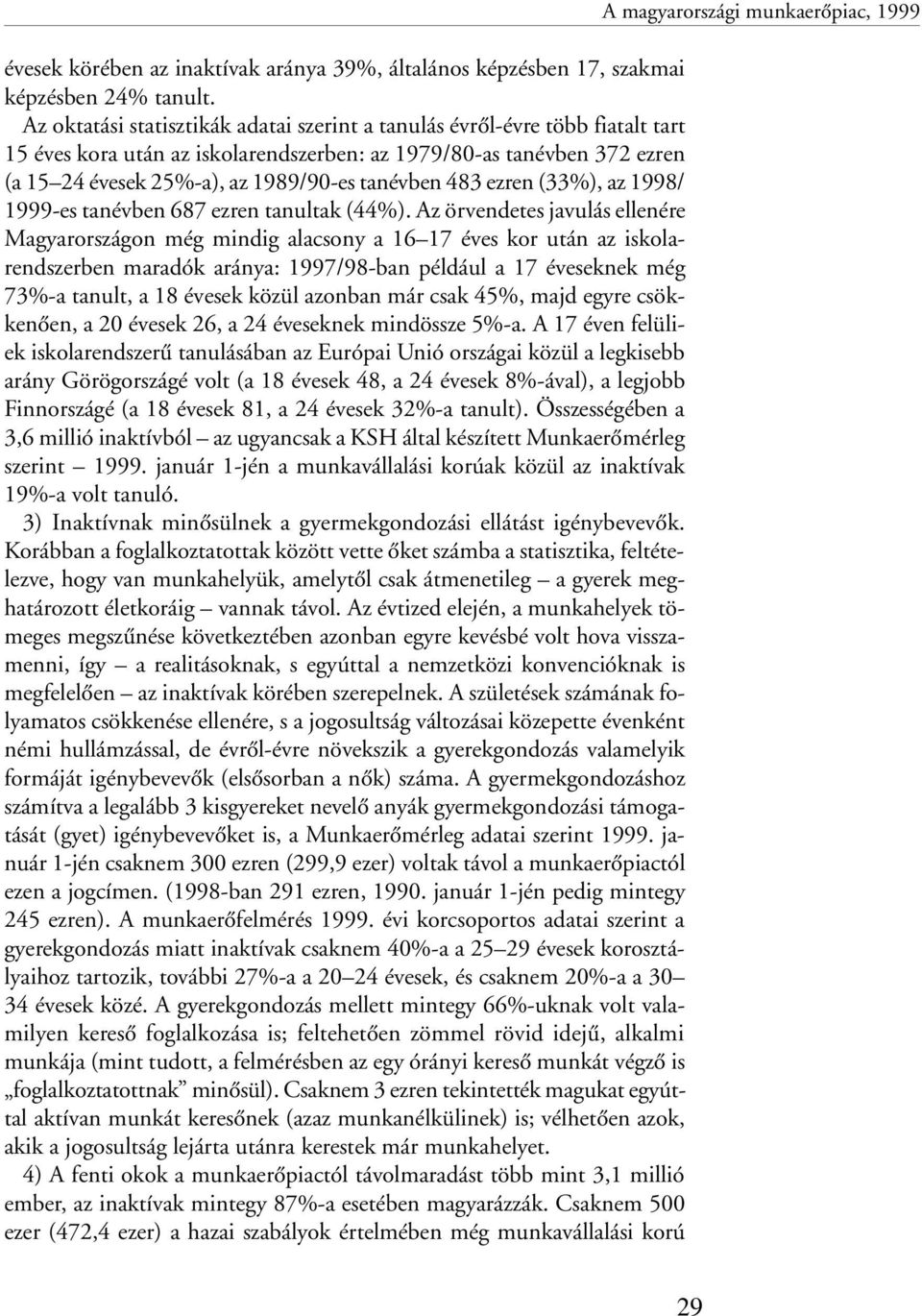 483 ezren (33%), az 1998/ 1999-es tanévben 687 ezren tanultak (44%).