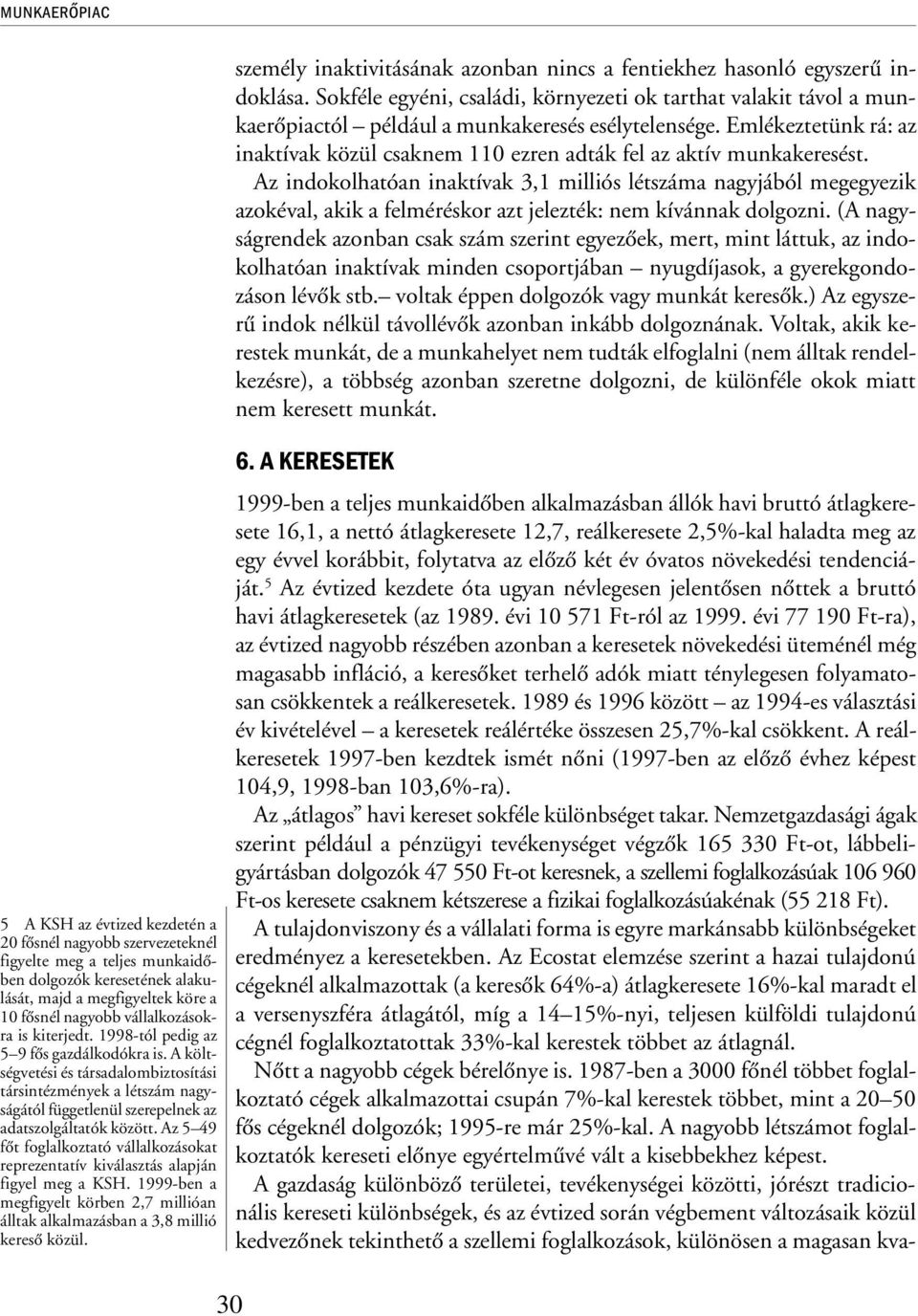 Emlékeztetünk rá: az inaktívak közül csaknem 110 ezren adták fel az aktív munkakeresést.