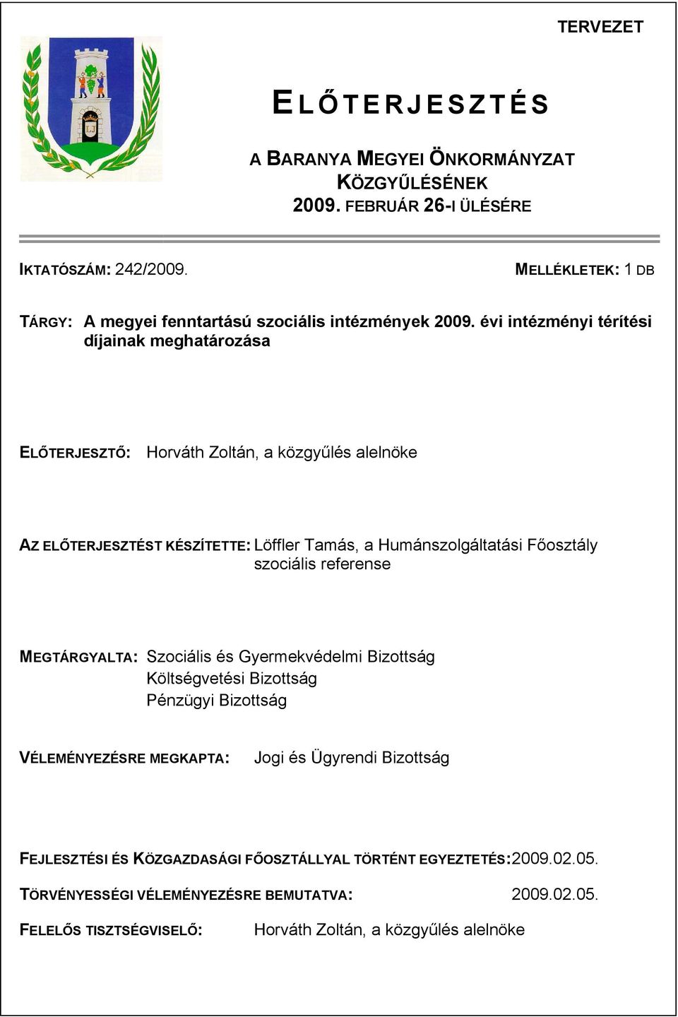 évi intézményi térítési díjainak meghatározása ELŐTERJESZTŐ: Horváth Zoltán, a közgyűlés alelnöke AZ ELŐTERJESZTÉST KÉSZÍTETTE: Löffler Tamás, a Humánszolgáltatási Főosztály