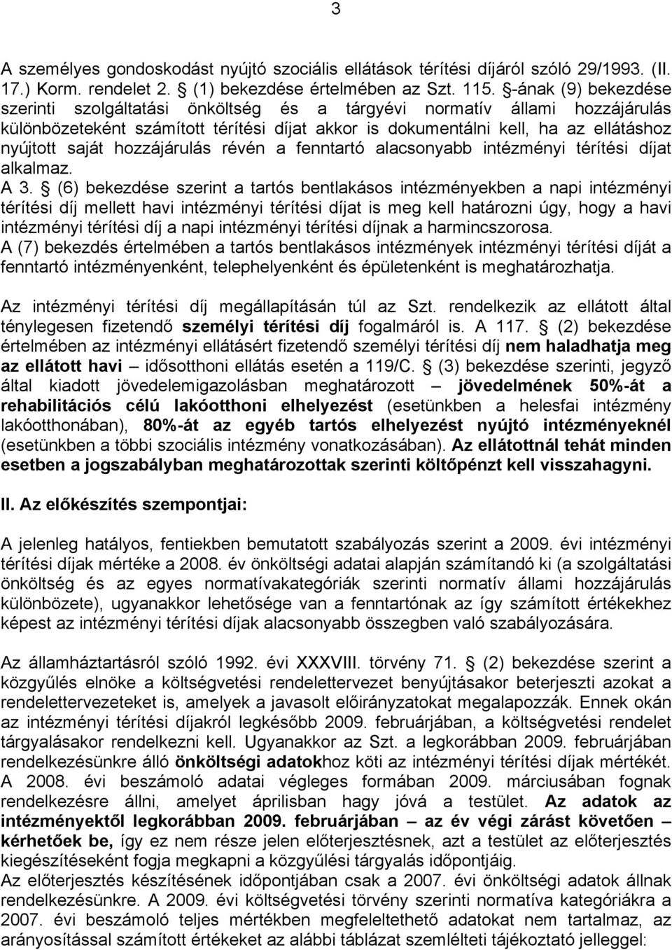 hozzájárulás révén a fenntartó alacsonyabb intézményi térítési díjat alkalmaz. A 3.