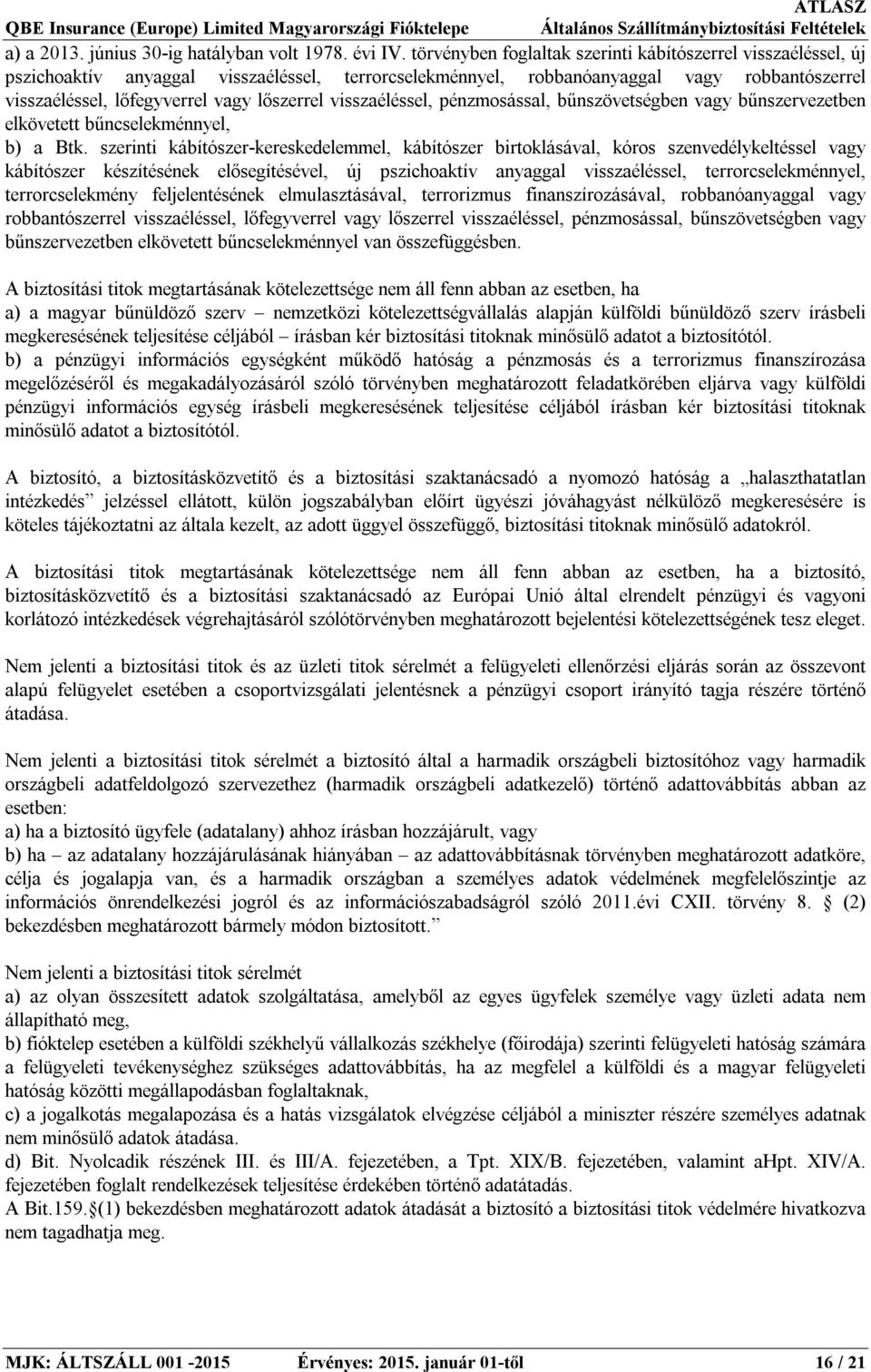 visszaéléssel, pénzmosással, bűnszövetségben vagy bűnszervezetben elkövetett bűncselekménnyel, b) a Btk.