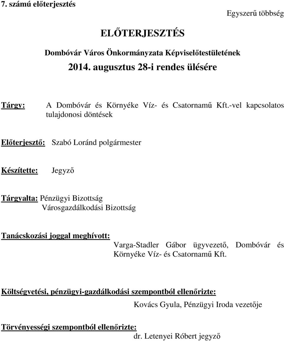 -vel kapcsolatos tulajdonosi döntések Előterjesztő: Szabó Loránd polgármester Készítette: Jegyző Tárgyalta: Pénzügyi Bizottság Városgazdálkodási Bizottság