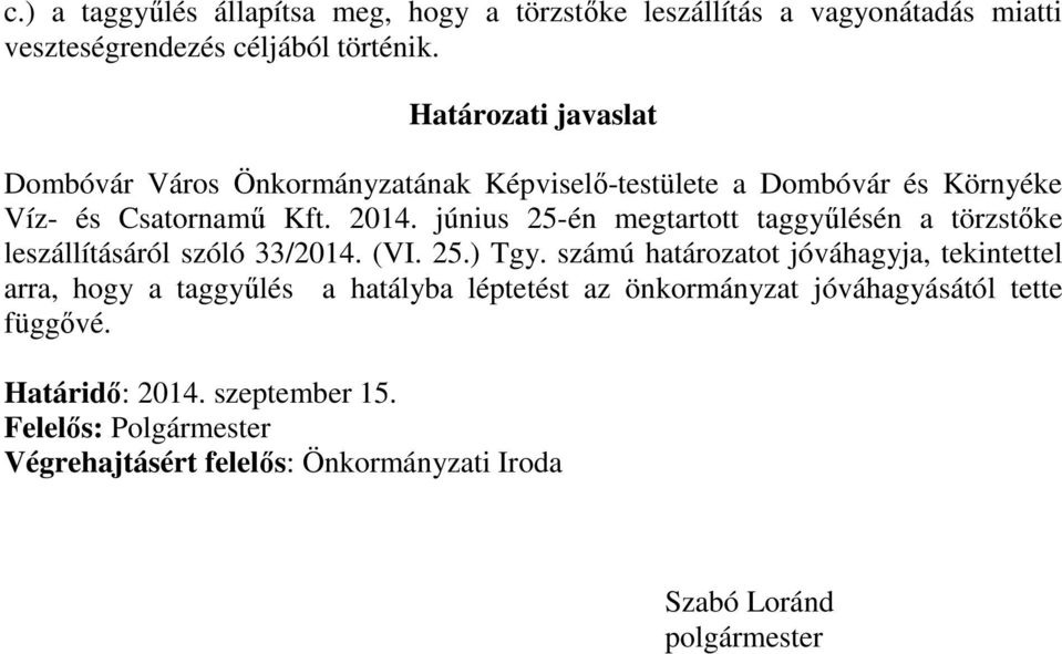június 25-én megtartott taggyűlésén a törzstőke leszállításáról szóló 33/2014. (VI. 25.) Tgy.