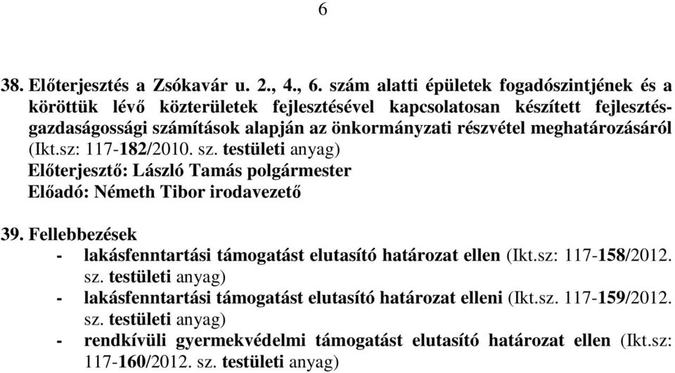 alapján az önkormányzati részvétel meghatározásáról (Ikt.sz: 117-182/2010. sz. testületi 39.