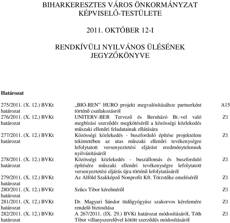 -vel való megbízási szerződés megkötéséről a közösségi közlekedés műszaki ellenőri feladatainak ellátására Közösségi közlekedés - buszforduló építése projektelem tekintetében az utas műszaki ellenőri