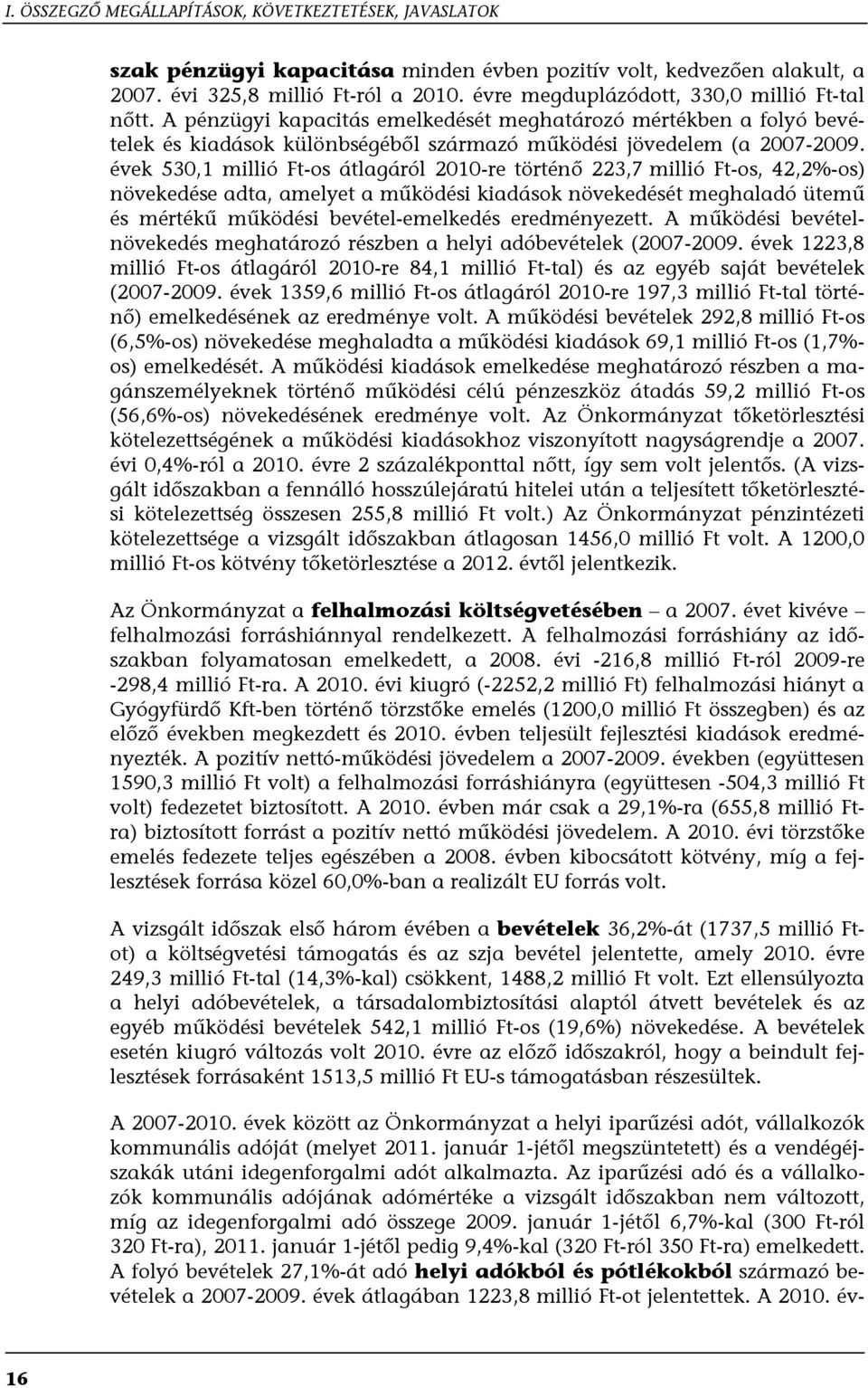 évek 530,1 millió Ft-os átlagáról 2010-re történő 223,7 millió Ft-os, 42,2%-os) növekedése adta, amelyet a működési kiadások növekedését meghaladó ütemű és mértékű működési bevétel-emelkedés