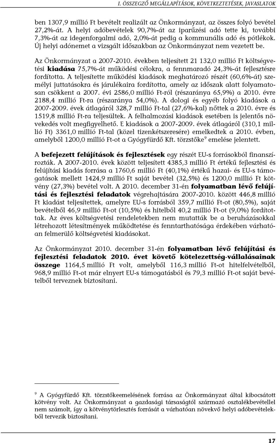 Új helyi adónemet a vizsgált időszakban az Önkormányzat nem vezetett be. Az Önkormányzat a 2007-2010.