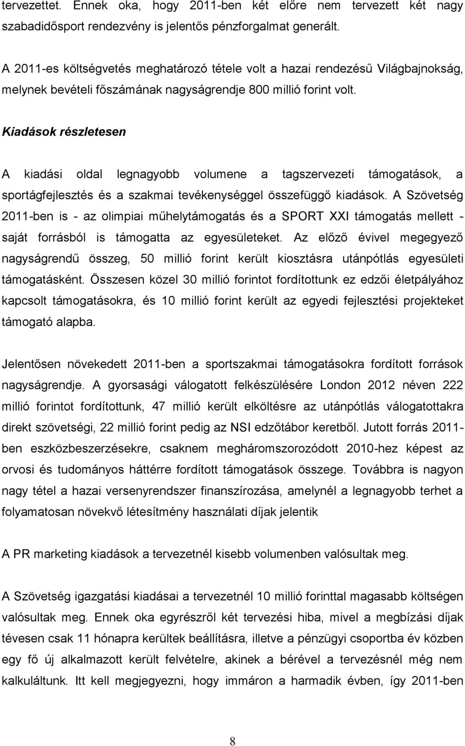 Kiadások részletesen A kiadási oldal legnagyobb volumene a tagszervezeti támogatások, a sportágfejlesztés és a szakmai tevékenységgel összefüggő kiadások.