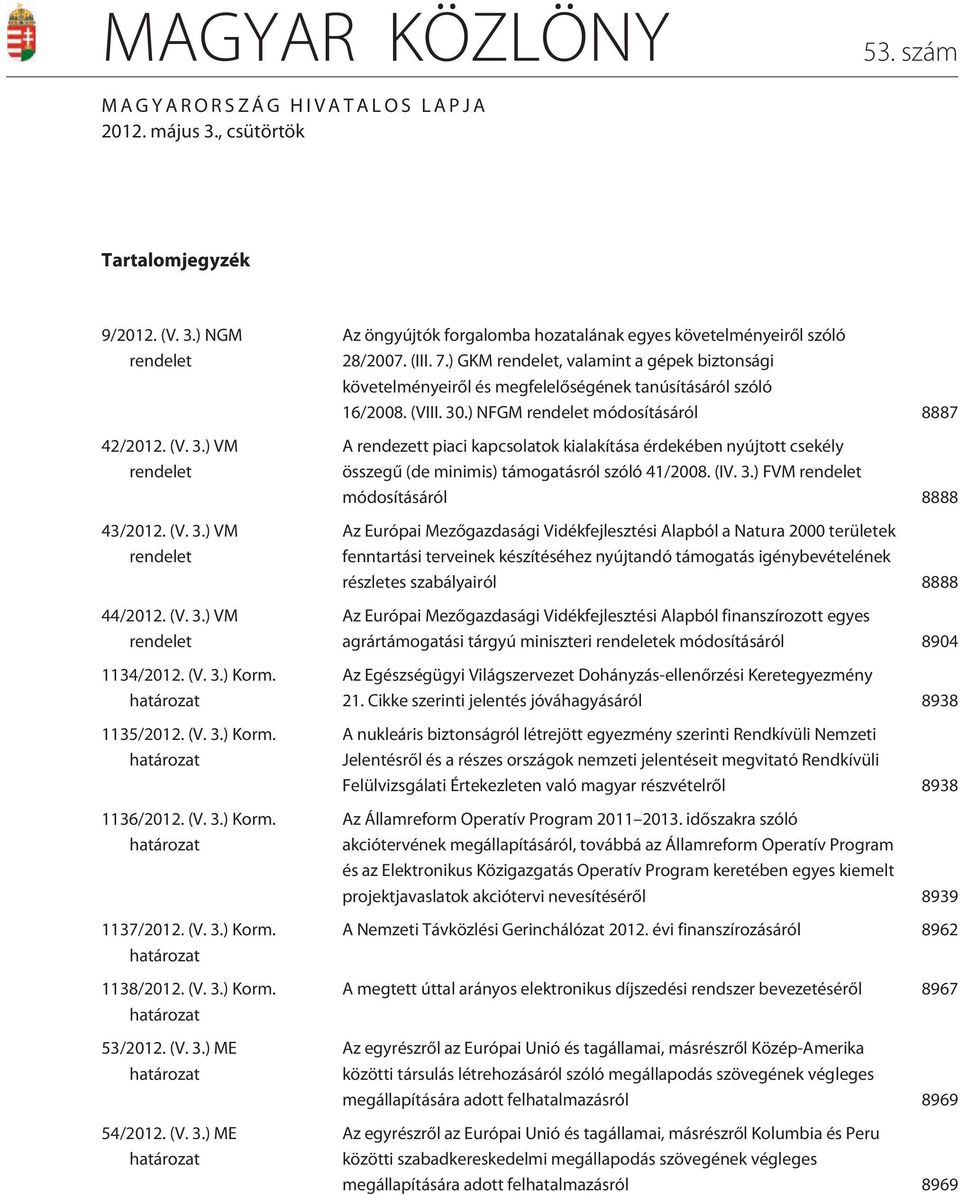 (V. 3.) ME határozat Az öngyújtók forgalomba hozatalának egyes követelményeirõl szóló 28/2007. (III. 7.