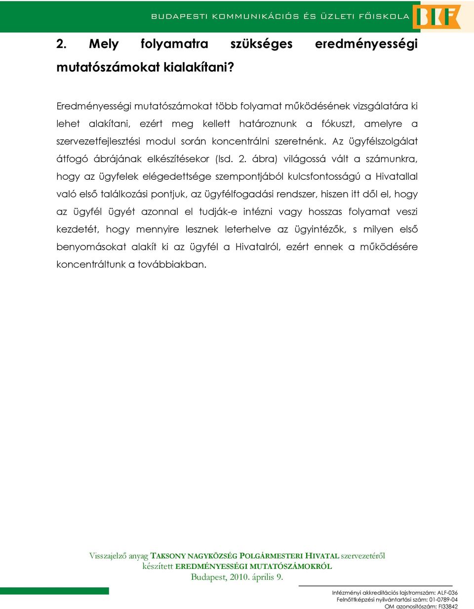 szeretnénk. Az ügyfélszolgálat átfogó ábrájának elkészítésekor (lsd. 2.