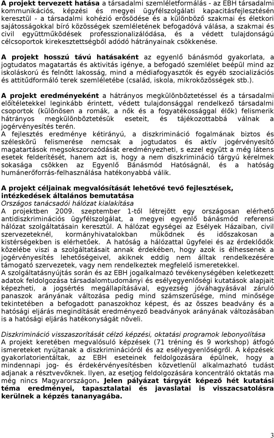 kirekesztettségből adódó hátrányainak csökkenése.
