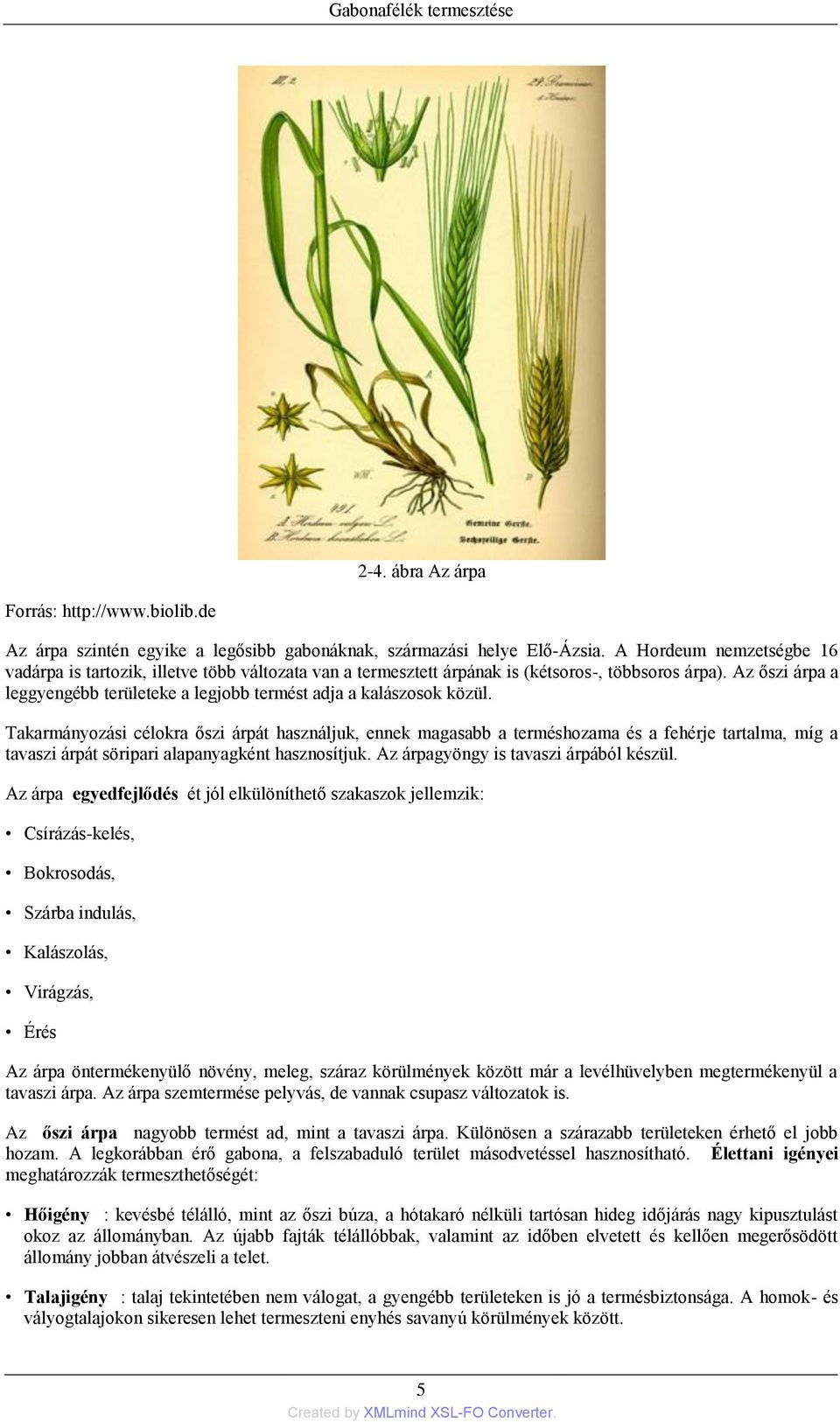 Az őszi árpa a leggyengébb területeke a legjobb termést adja a kalászosok közül.