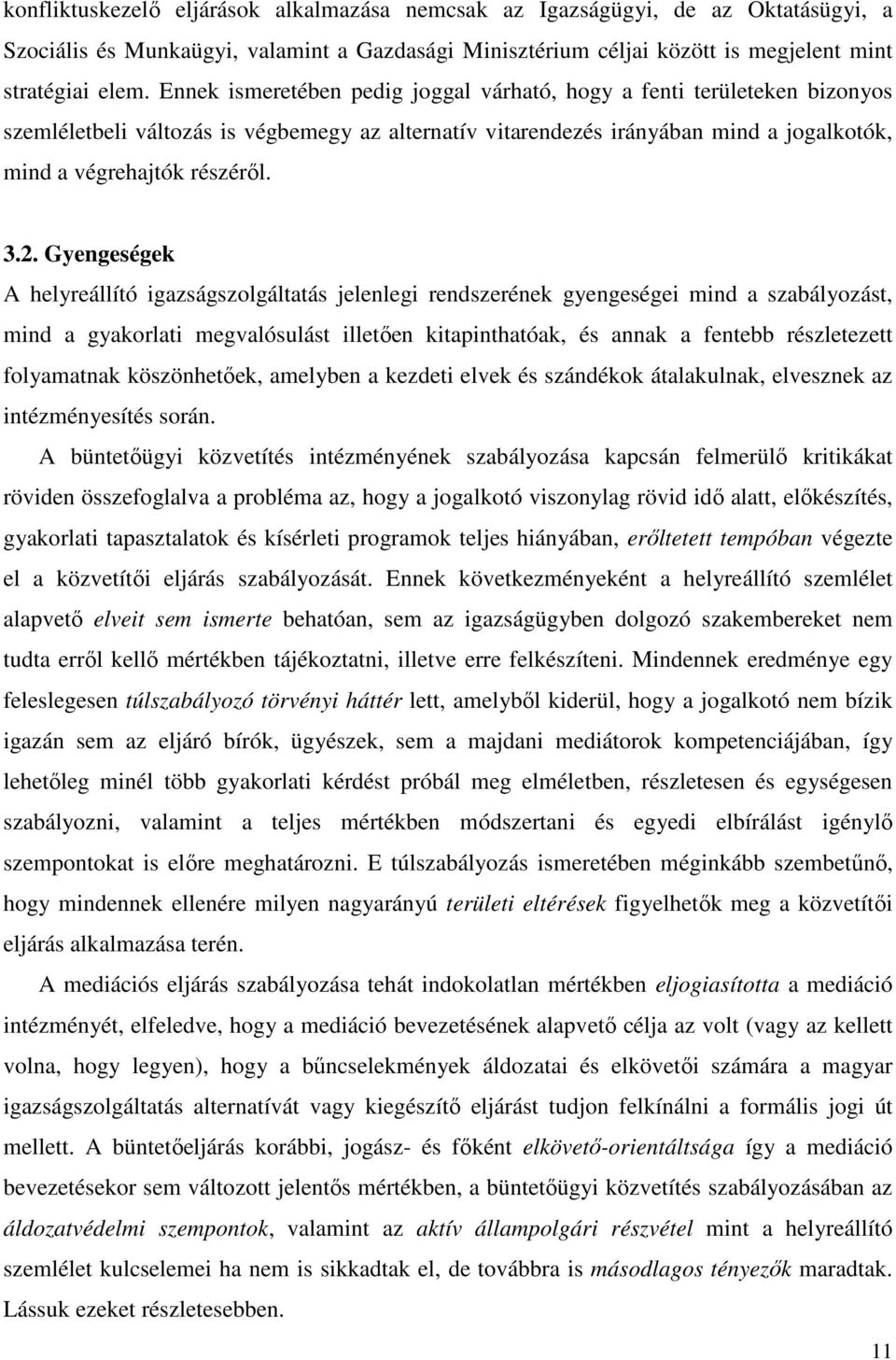 Gyengeségek A helyreállító igazságszolgáltatás jelenlegi rendszerének gyengeségei mind a szabályozást, mind a gyakorlati megvalósulást illetően kitapinthatóak, és annak a fentebb részletezett