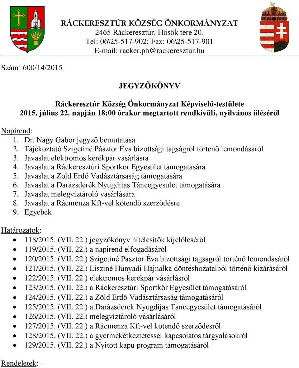 Javaslat elektromos kerékpár vásárlásra 4. Javaslat a Ráckeresztúri Sportkör Egyesület támogatására 5. Javaslat a Zöld Erdő Vadásztársaság támogatására 6.