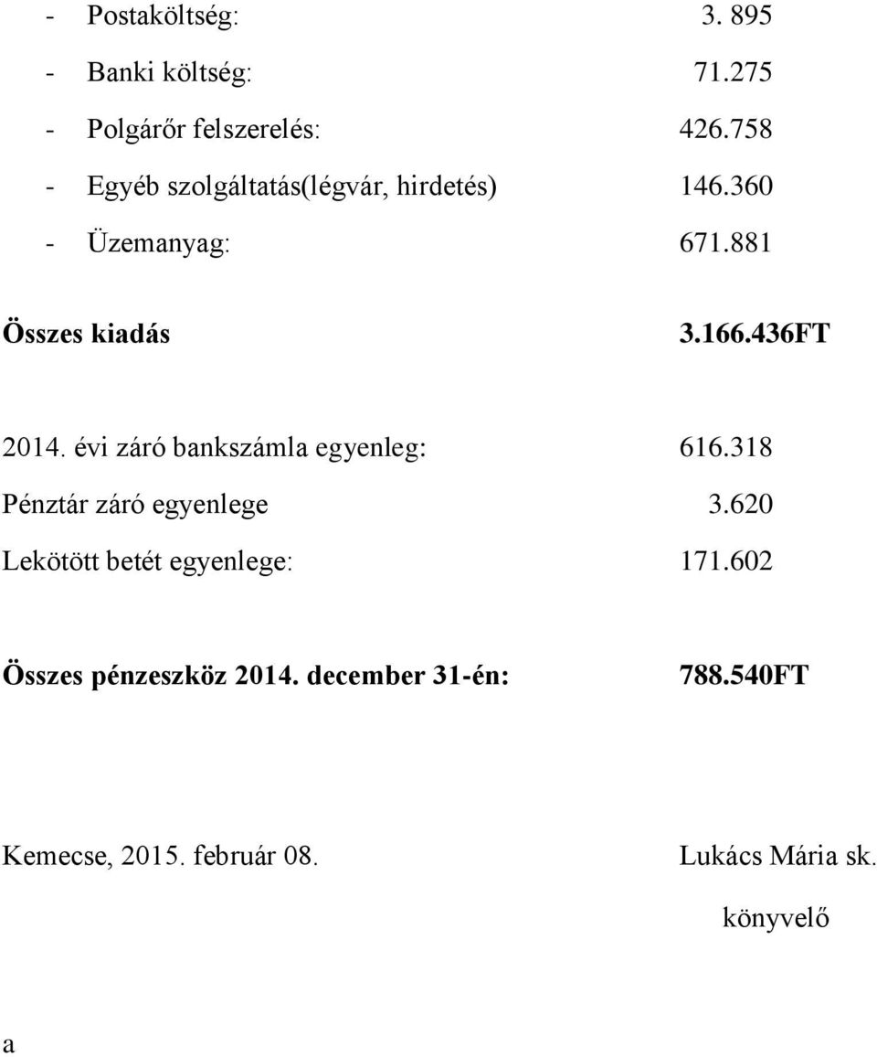 436FT 2014. évi záró bankszámla egyenleg: 616.318 Pénztár záró egyenlege 3.