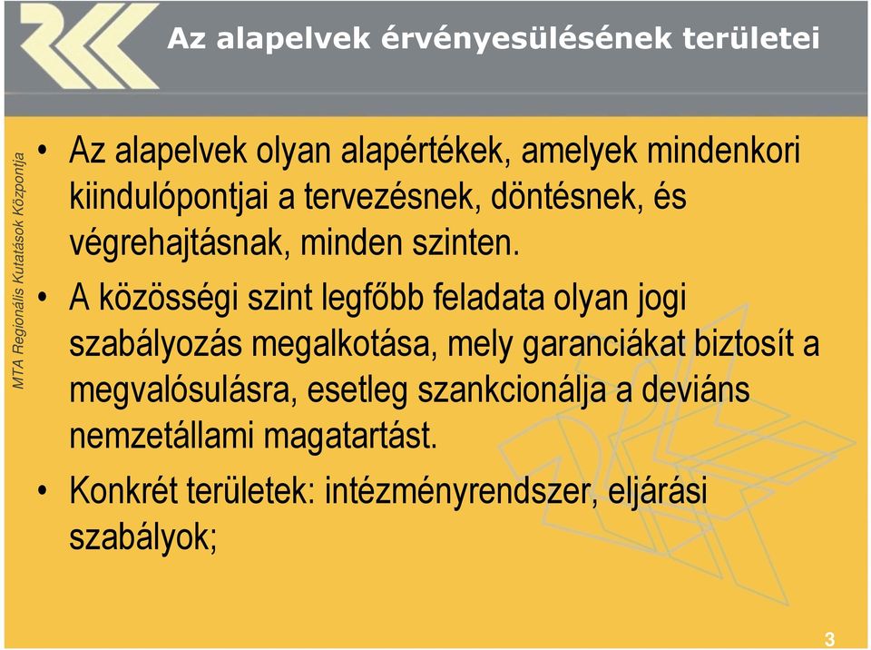 A közösségi szint legfőbb feladata olyan jogi szabályozás megalkotása, mely garanciákat biztosít a