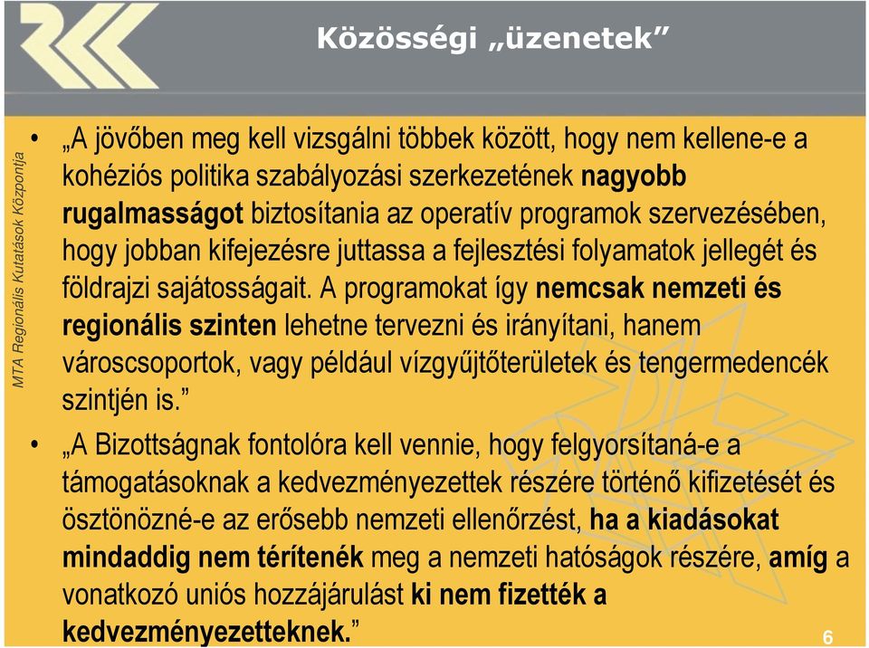 A programokat így nemcsak nemzeti és regionális szinten lehetne tervezni és irányítani, hanem városcsoportok, vagy például vízgyűjtőterületek és tengermedencék szintjén is.