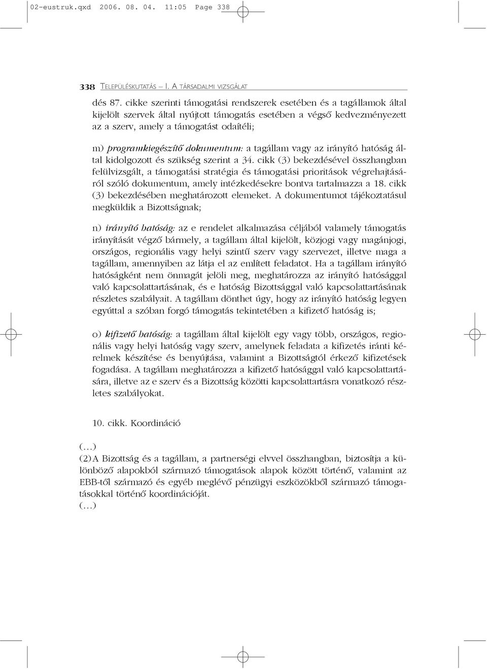 programkiegészítõ dokumentum: a tagállam vagy az irányító hatóság által kidolgozott és szükség szerint a 34.