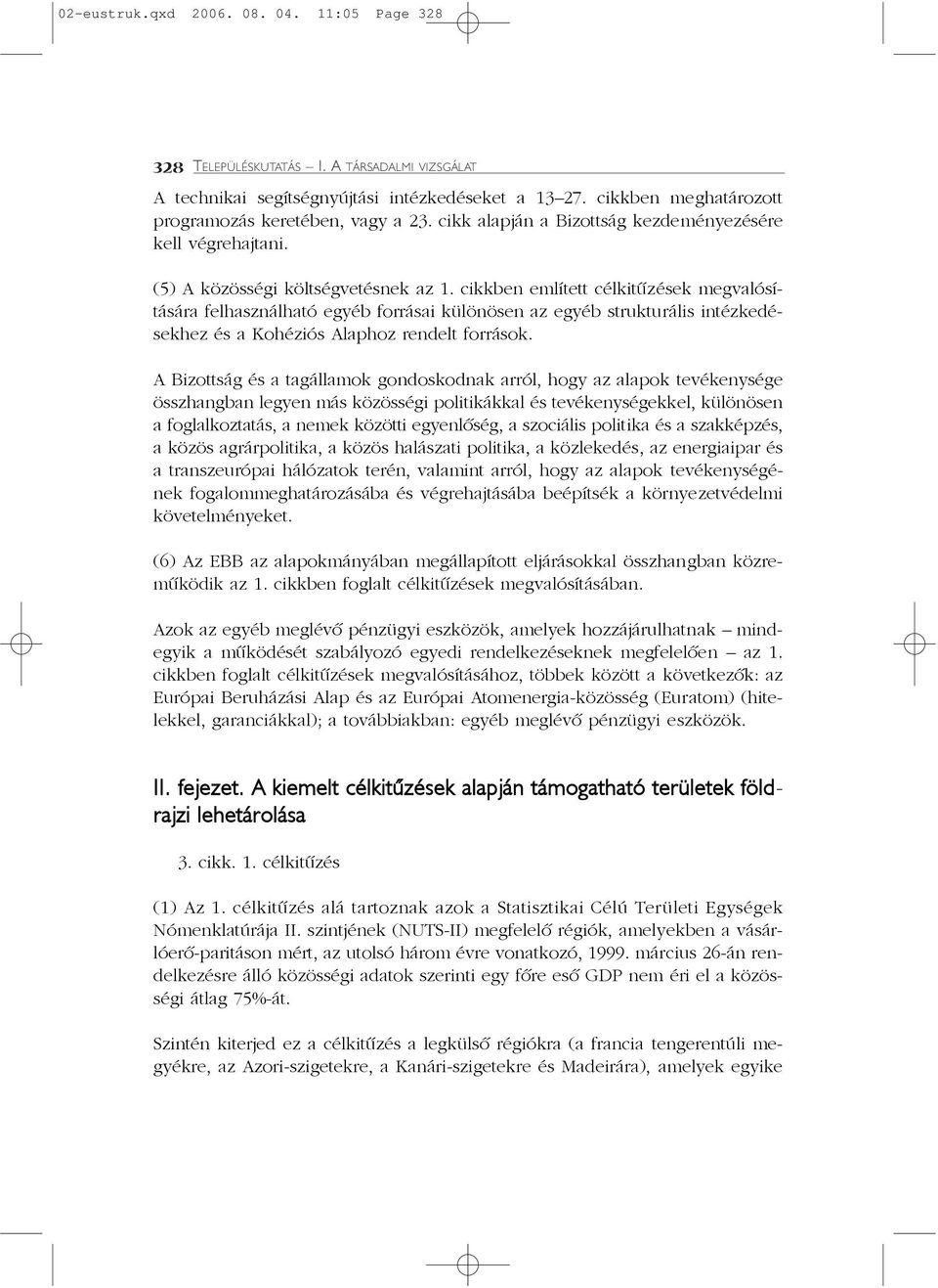 cikkben említett célkitûzések megvalósítására felhasználható egyéb forrásai különösen az egyéb strukturális intézkedésekhez és a Kohéziós Alaphoz rendelt források.