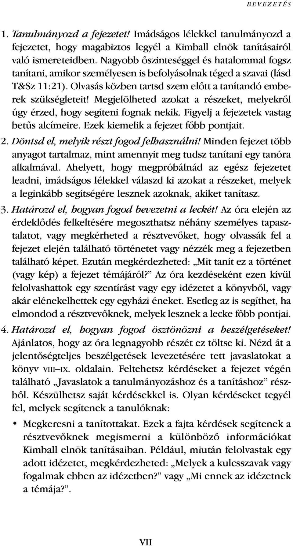 Megjelölheted azokat a részeket, melyekrœl úgy érzed, hogy segíteni fognak nekik. Figyelj a fejezetek vastag betıs alcímeire. Ezek kiemelik a fejezet fœbb pontjait. 2.