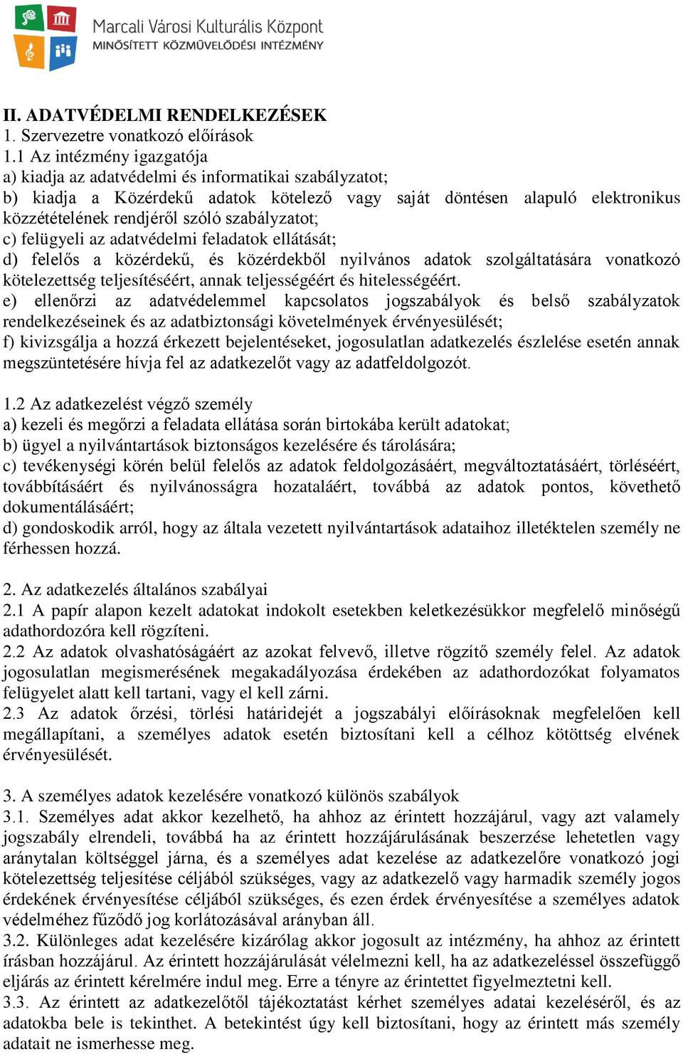 szabályzatot; c) felügyeli az adatvédelmi feladatok ellátását; d) felelős a közérdekű, és közérdekből nyilvános adatok szolgáltatására vonatkozó kötelezettség teljesítéséért, annak teljességéért és