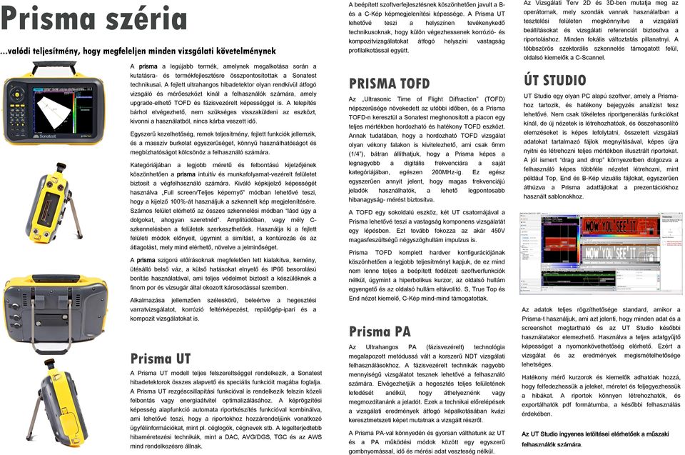 technikusai. A fejlett ultrahangos hibadetektor olyan rendkívül átfogó vizsgáló és mérőeszközt kínál a felhasználók számára, amely upgrade-elhető és fázisvezérelt képességgel is.