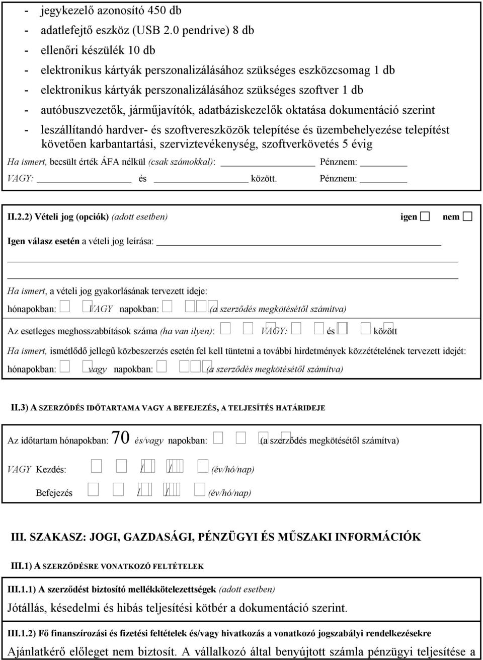 járműjavítók, adatbáziskezelők oktatása dokumentáció szerint - leszállítandó hardver- és szoftvereszközök telepítése és üzembehelyezése telepítést követően karbantartási, szerviztevékenység,